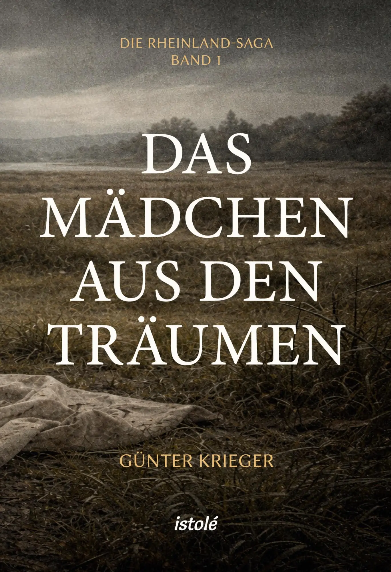 Cover: 9783910347830 | Das Mädchen aus den Träumen | Die Rheinland-Saga · Band 1 | Krieger