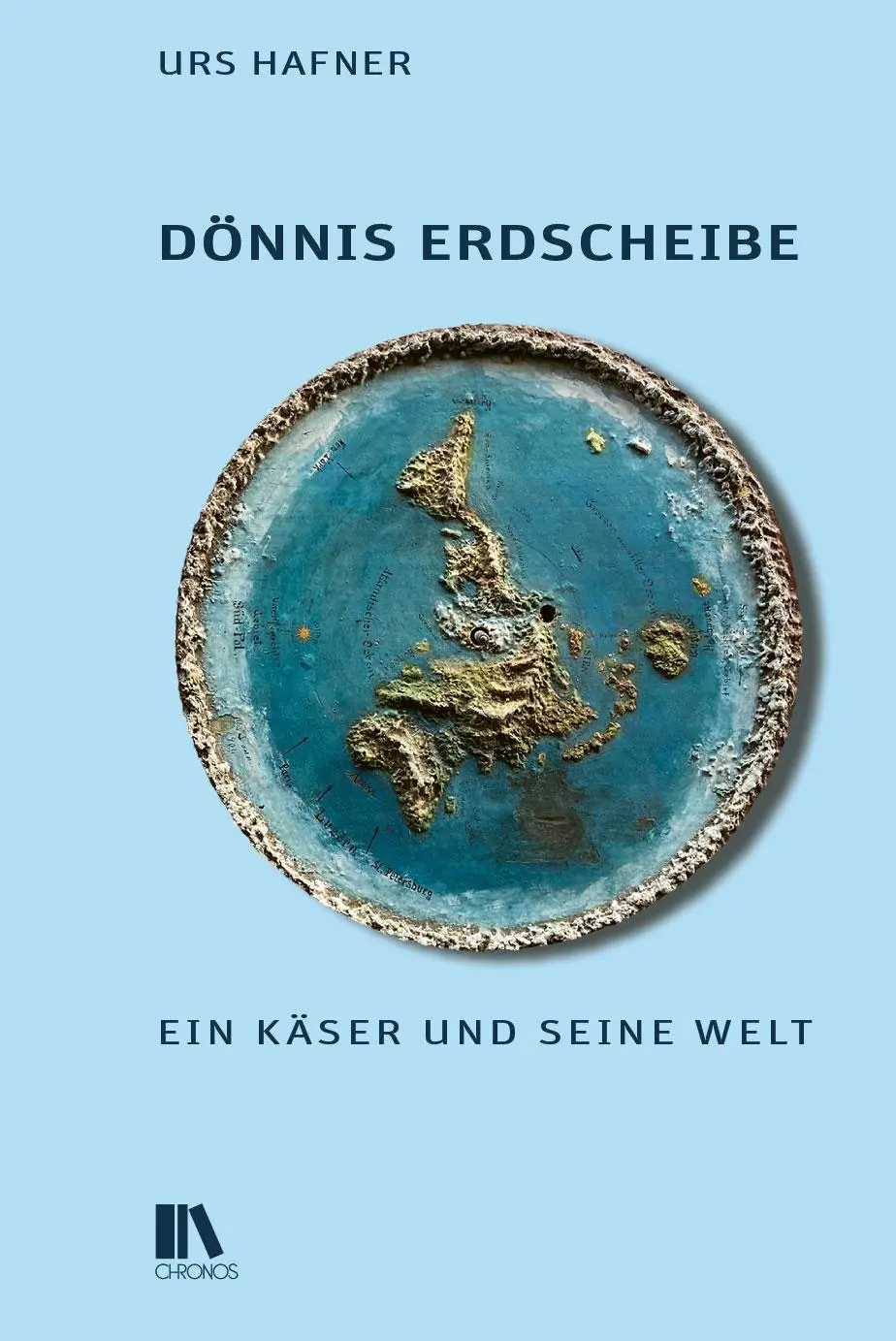 Cover: 9783034017930 | Dönnis Erdscheibe | Ein Käser und seine Welt | Urs Hafner | Buch