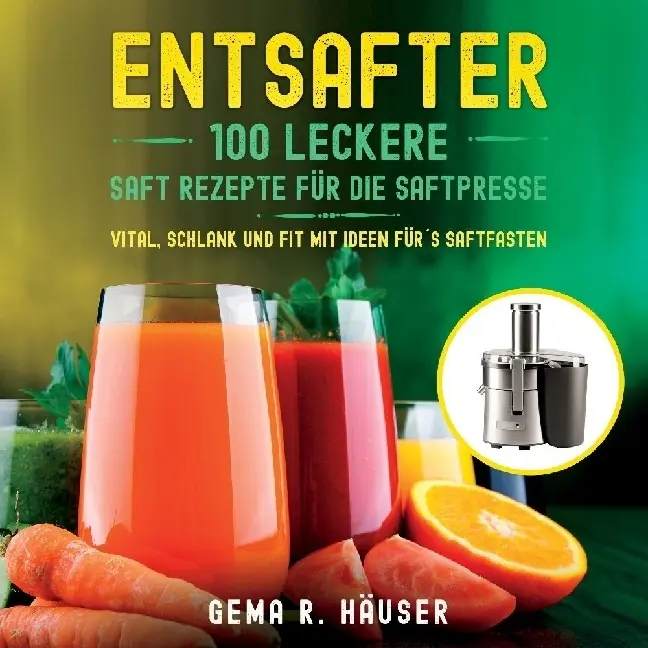 Cover: 9783347887930 | Entsafter | Gema R. Häuser | Taschenbuch | 70 S. | Deutsch | 2023