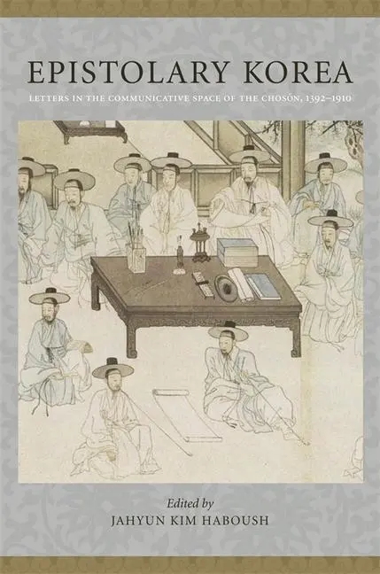 Cover: 9780231148030 | Haboush, J: Epistolary Korea - Letters in the Communicative | Haboush
