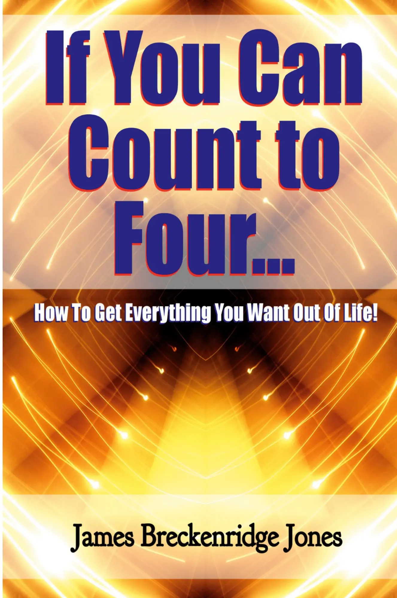 Cover: 9781329918030 | If You Can Count to Four - How to Get Everything You Want Out of Life!