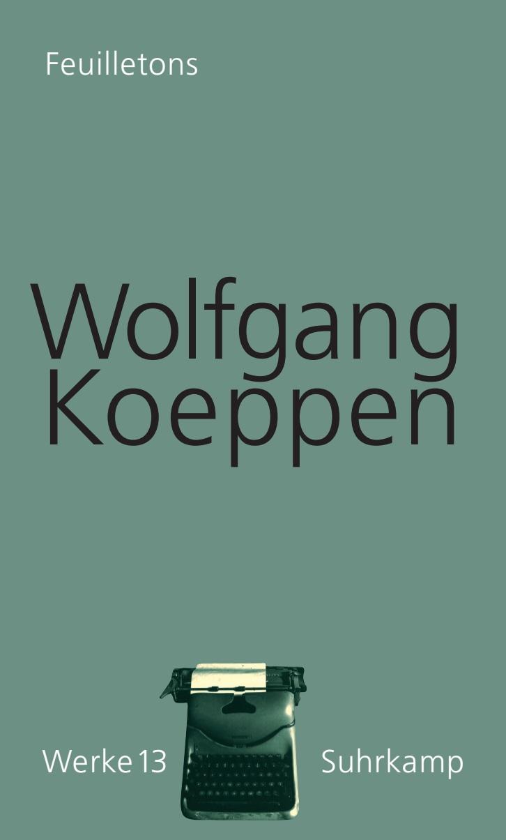 Cover: 9783518418130 | Feuilletons. Werke in 16 Bänden, Band 13 | Wolfgang Koeppen | Buch