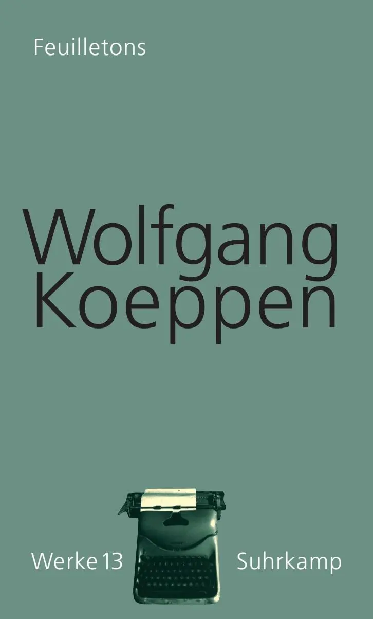 Cover: 9783518418130 | Feuilletons. Werke in 16 Bänden, Band 13 | Wolfgang Koeppen | Buch