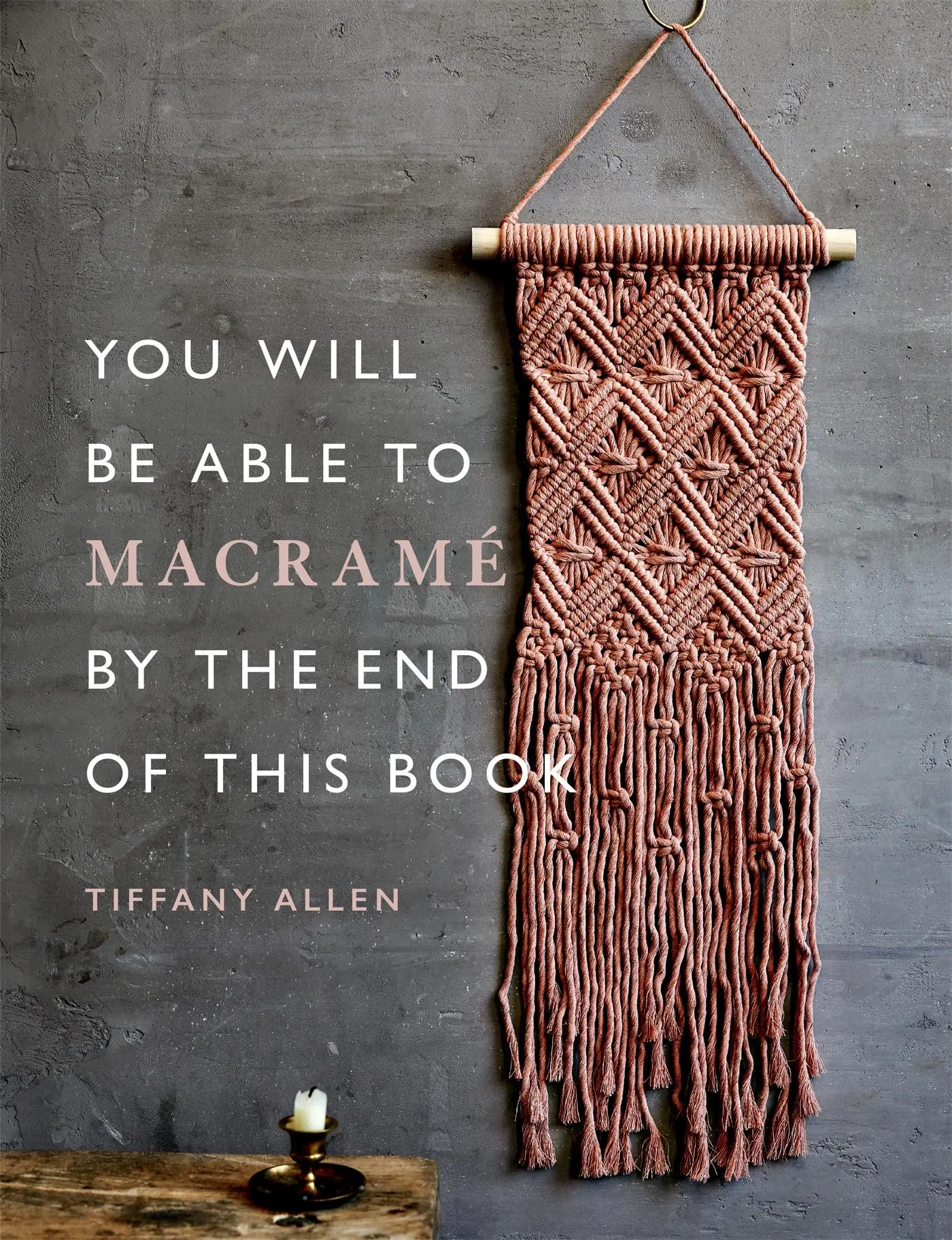 Cover: 9781781578230 | You Will Be Able to Macramé by the End of This Book | Tiffany Allen