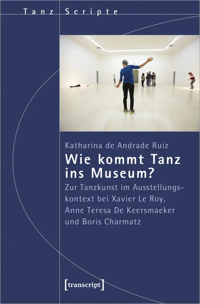 Cover: 9783837668230 | Wie kommt Tanz ins Museum? | Katharina de Andrade Ruiz | Taschenbuch Cover: 9783837668230 | Wie kommt Tanz ins Museum? | Katharina de Andrade Ruiz | Taschenbuch