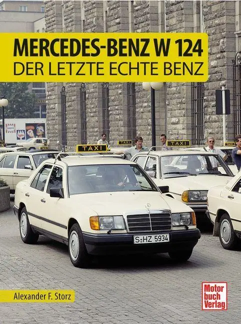 Cover: 9783613048430 | Mercedes-Benz W 124 | Der letzte echte Benz | Alexander F. Storz
