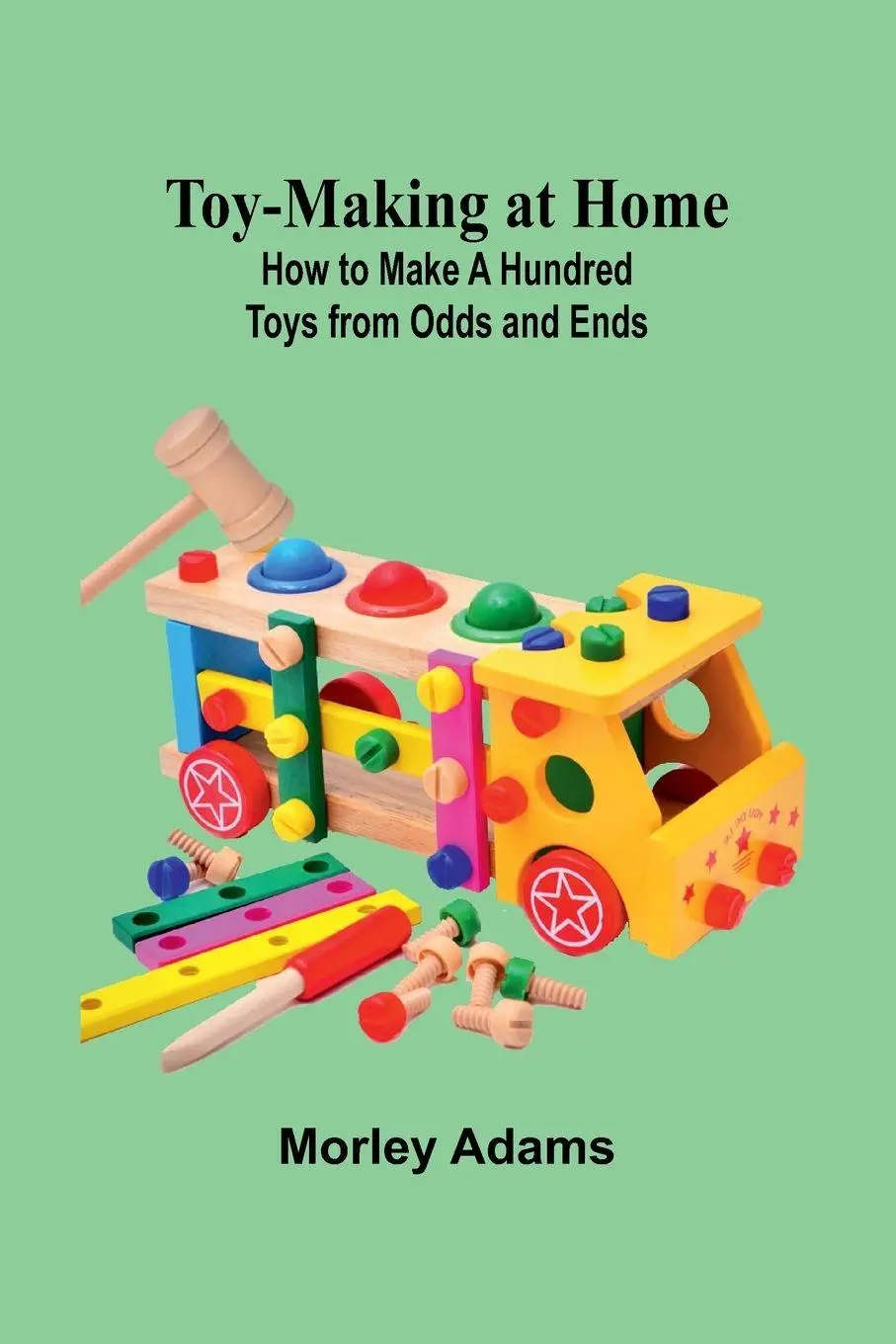 Cover: 9789357968430 | Toy-Making at Home | How to Make a Hundred Toys from Odds and Ends