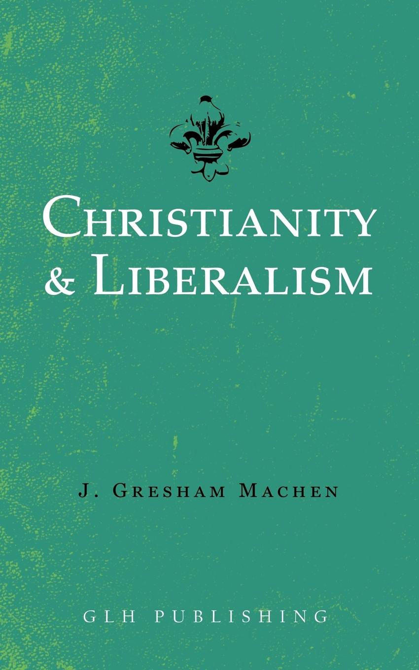 Cover: 9781948648530 | Christianity &amp; Liberalism | J. Gresham Machen | Taschenbuch | Englisch