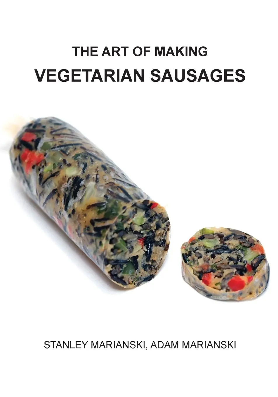 Cover: 9780990458630 | The Art of Making Vegetarian Sausages | Stanley Marianski (u. a.)