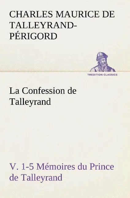 Cover: 9783849128630 | La Confession de Talleyrand, V. 1-5 Mémoires du Prince de Talleyrand
