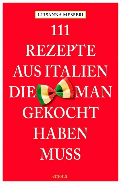 Cover: 9783954518630 | 111 Rezepte aus Italien, die man gekocht haben muss | Messeri (u. a.)