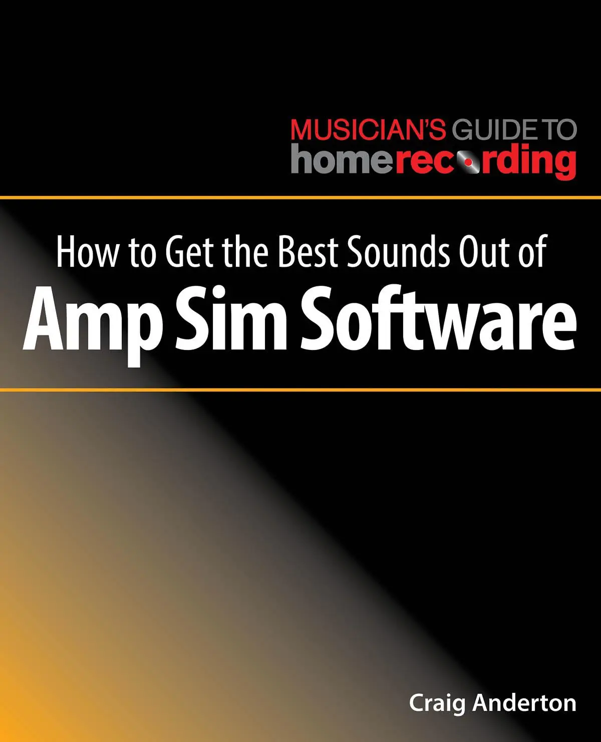 Cover: 888680738730 | How to Get the Best Sounds Out of Amp Sim Software | Craig Anderton