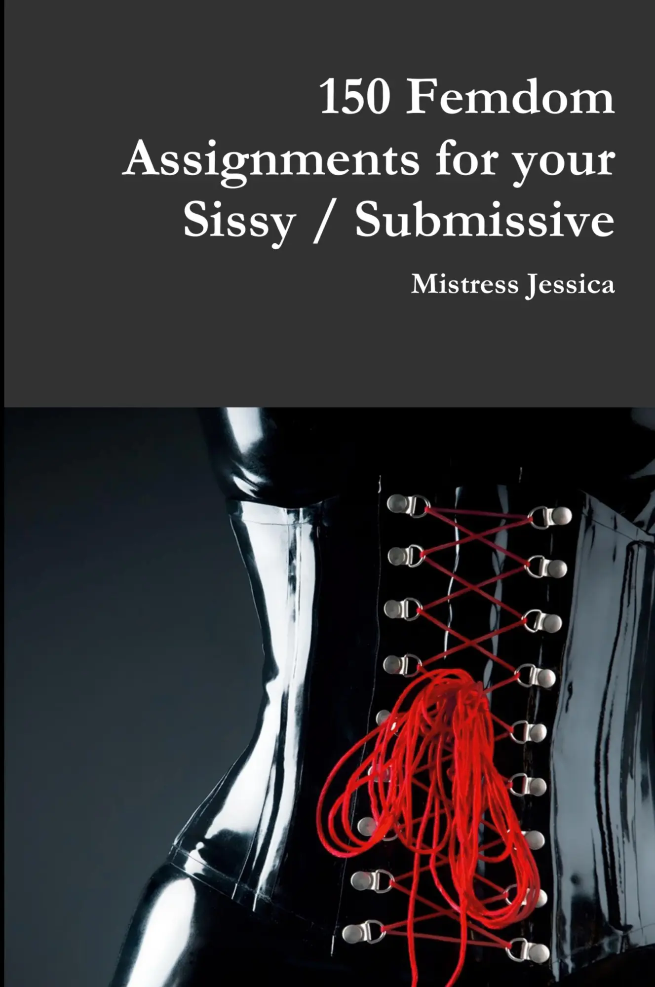 Cover: 9781387818730 | 150 Femdom Assignments for your Sissy / Submissive | Mistress Jessica