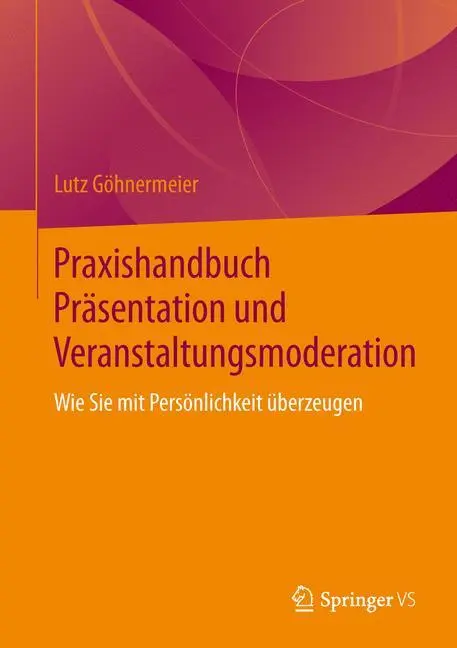 Cover: 9783658048730 | Praxishandbuch Präsentation und Veranstaltungsmoderation | Göhnermeier