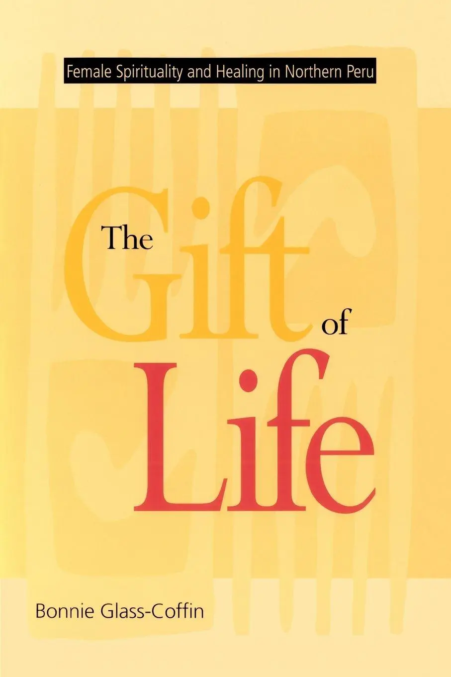 Cover: 9780826318930 | The Gift of Life | Female Spirituality and Healing in Northern Peru