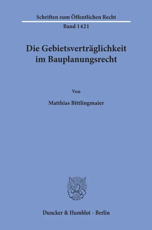 Cover: 9783428159130 | Die Gebietsverträglichkeit im Bauplanungsrecht. | Bittlingmaier | Buch