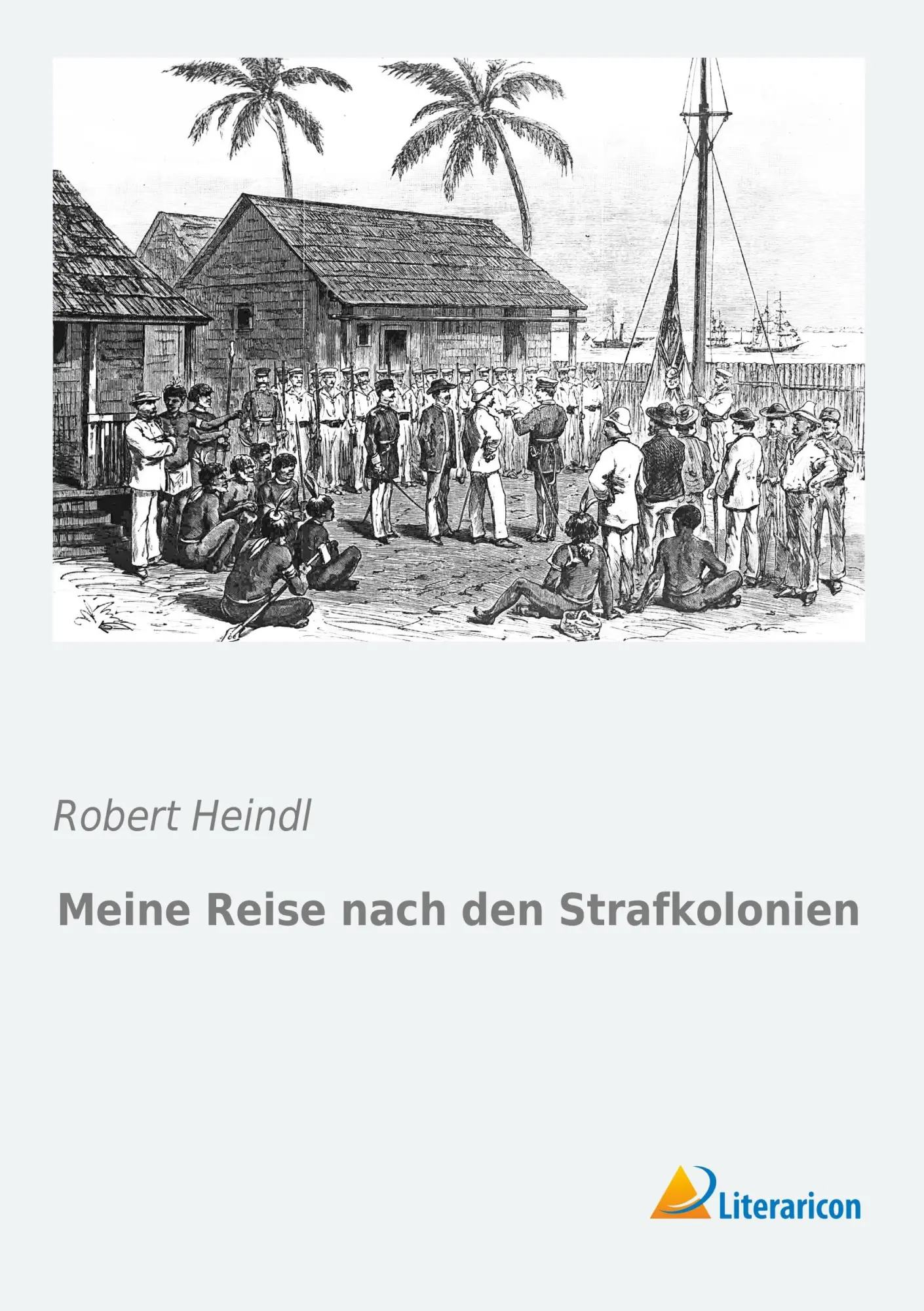 Cover: 9783956979330 | Meine Reise nach den Strafkolonien | Robert Heindl | Taschenbuch