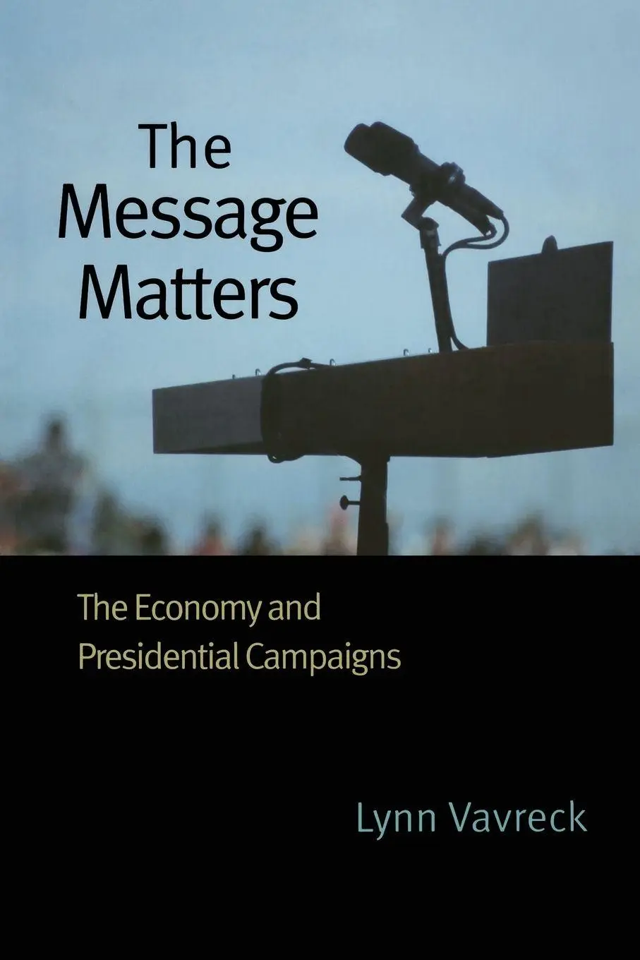 Cover: 9780691139630 | The Message Matters | The Economy and Presidential Campaigns | Vavreck