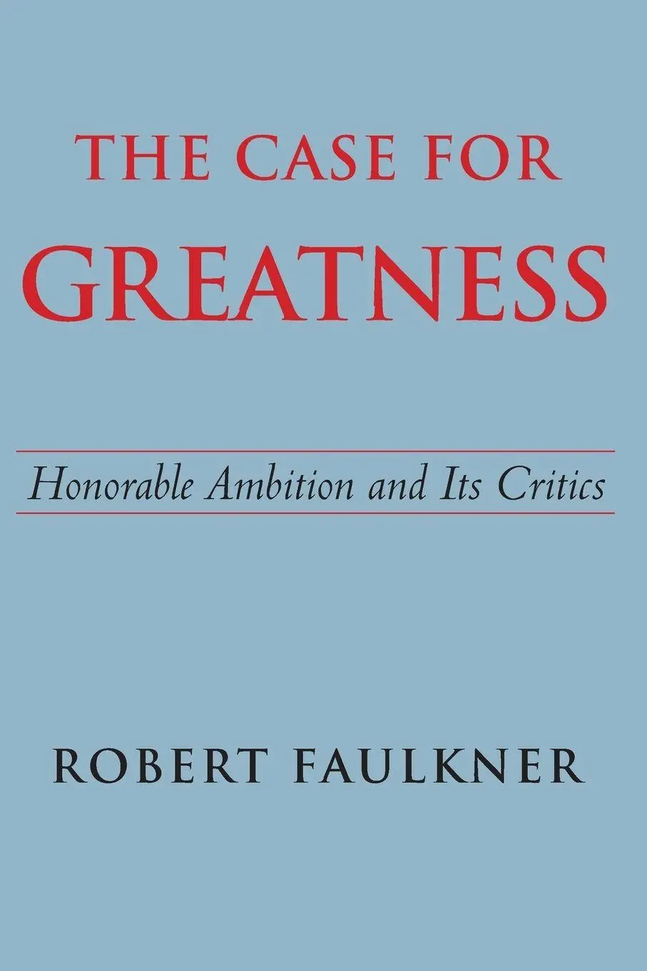 Cover: 9780300209730 | The Case for Greatness | Honorable Ambition and Its Critics | Faulkner