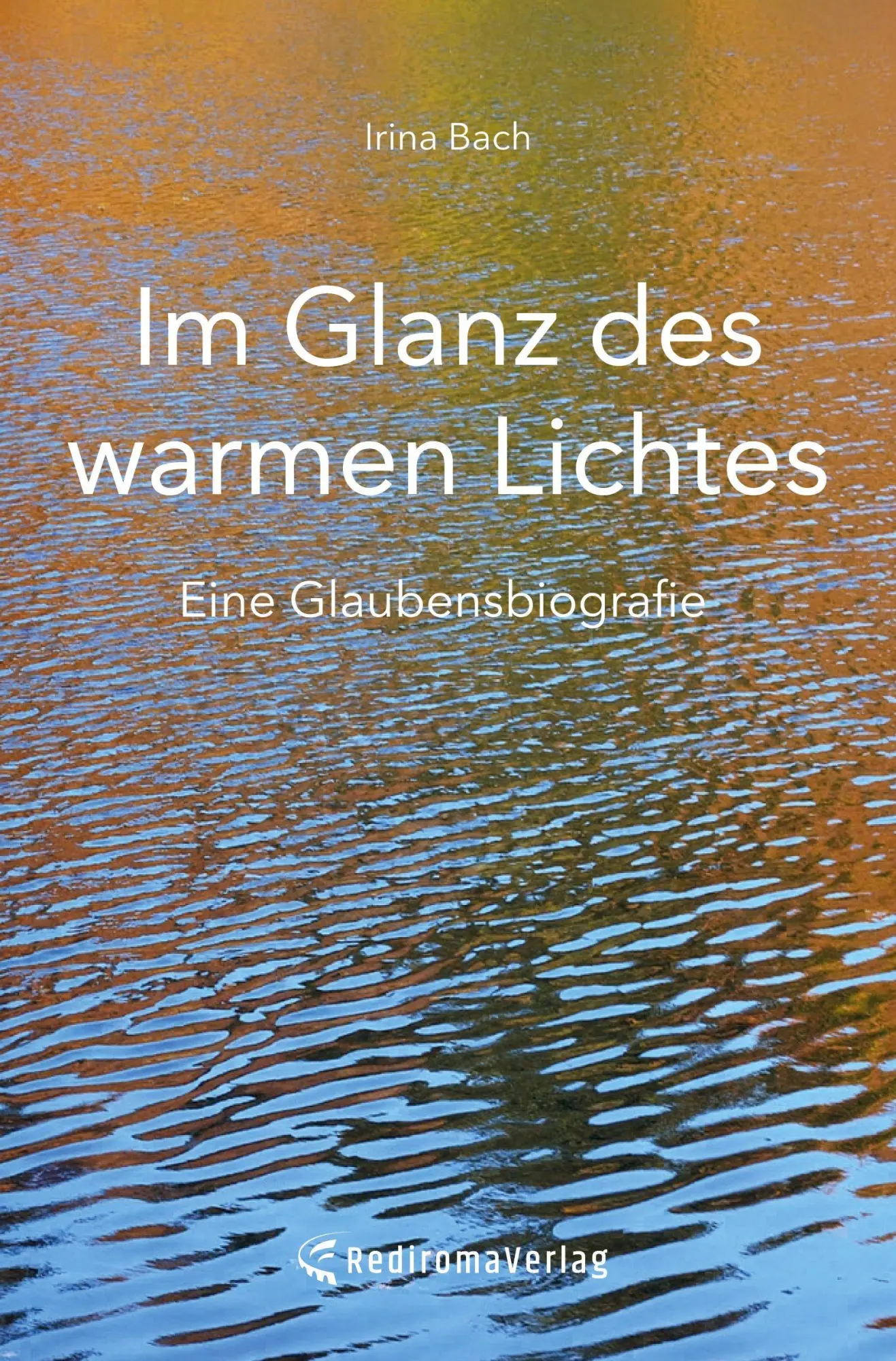 Cover: 9783988859730 | Im Glanz des warmen Lichtes | Eine Glaubensbiografie | Irina Bach