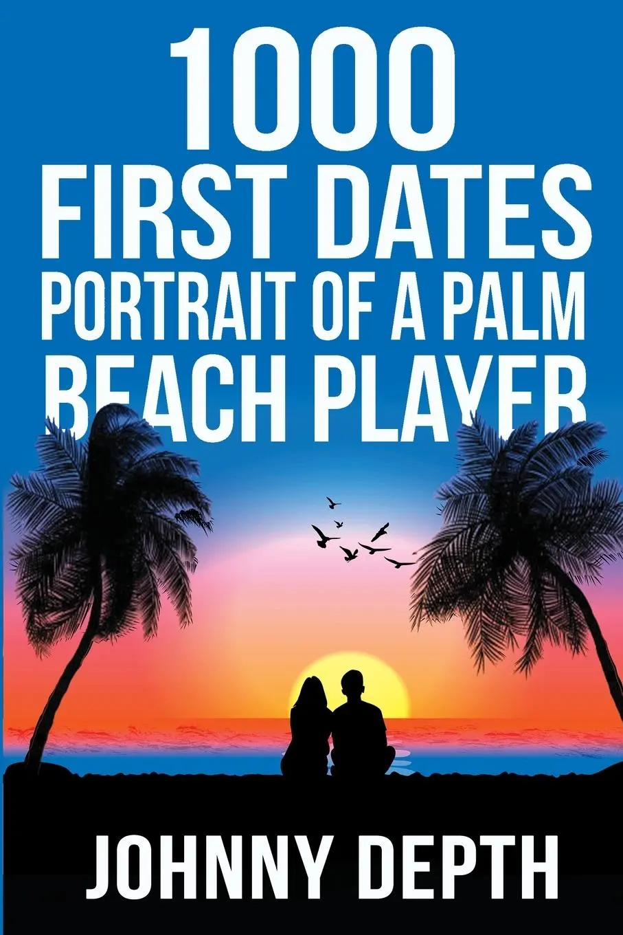Cover: 9798998559730 | 1000 First Dates | Portrait of a Palm Beach Player | Johnny Depth