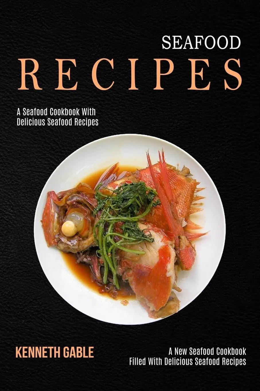 Cover: 9781990169830 | Seafood Recipes | Kenneth Gable | Taschenbuch | Englisch | 2021