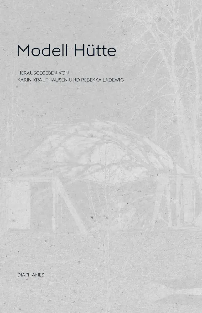 Cover: 9783037349830 | Modell Hütte | Karin Krauthausen (u. a.) | Buch | 544 S. | Deutsch