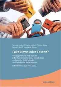 Fake News oder Fakten? Wie Jugendliche ihre digitale Informationskompetenz einschätzen und welche Rolle Schulen und...