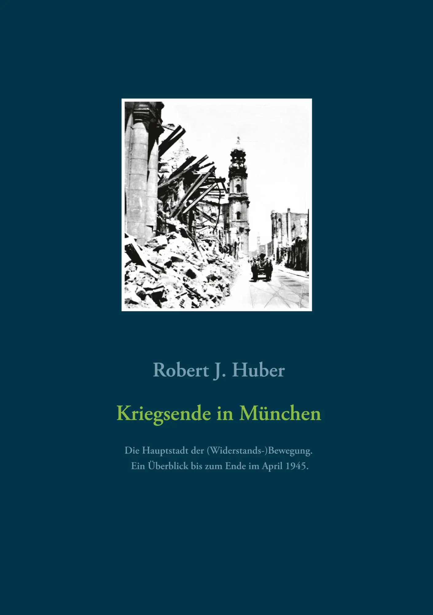 Cover: 9783753460031 | Kriegsende in München | Robert J. Huber | Taschenbuch | Paperback