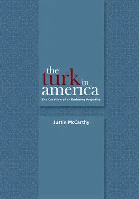 Cover: 9781607810131 | The Turk in America: Creation of an Enduring Prejudice | Mccarthy