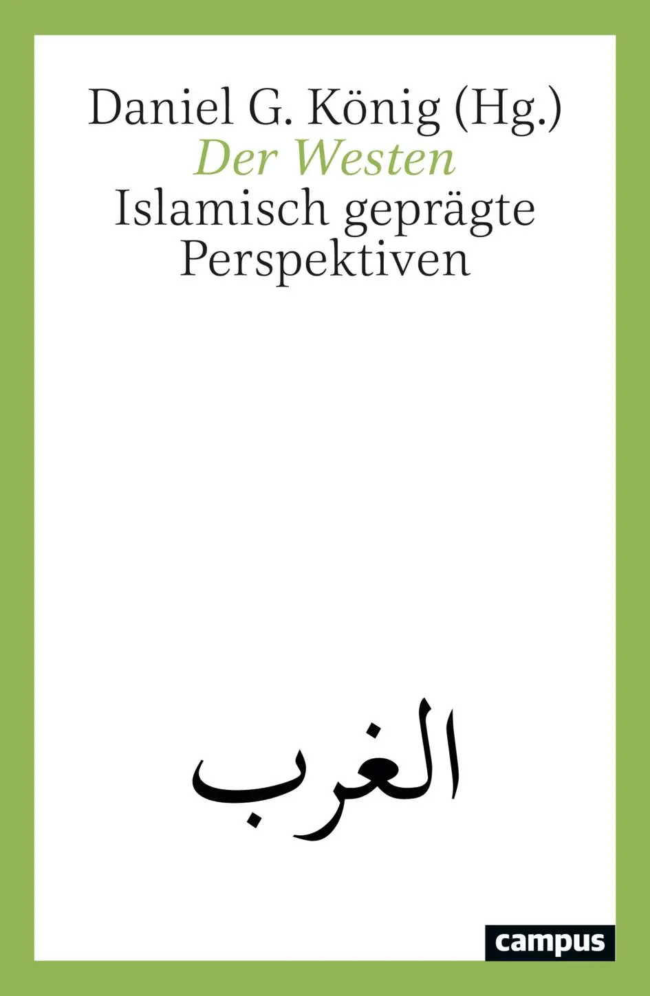Cover: 9783593520131 | Der Westen | Islamisch geprägte Perspektiven | Daniel G. König | Buch