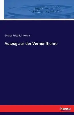 Cover: 9783743300231 | Auszug aus der Vernunftlehre | George Friedrich Meiers | Taschenbuch