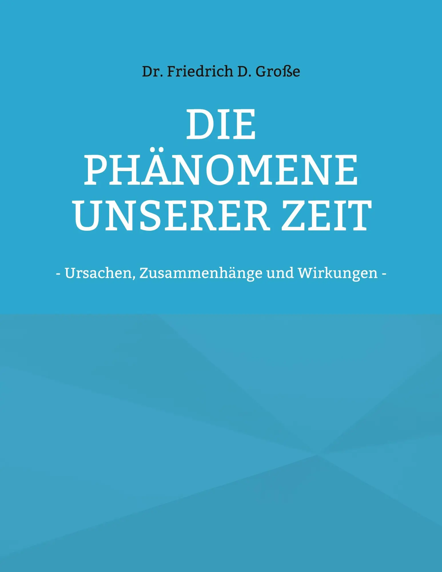 Cover: 9783755730231 | Die Phänomene unserer Zeit | - Ursachen, Zusammenhänge und Wirkungen -