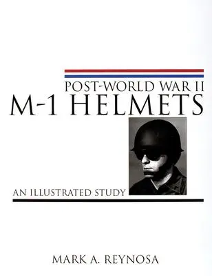 Cover: 9780764310331 | Post-World War II M-1 Helmets: An Illustrated Study | Mark A. Reynosa