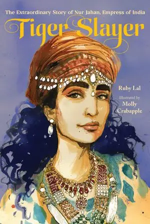 Cover: 9781324030331 | Tiger Slayer | The Extraordinary Story of Nur Jahan, Empress of India