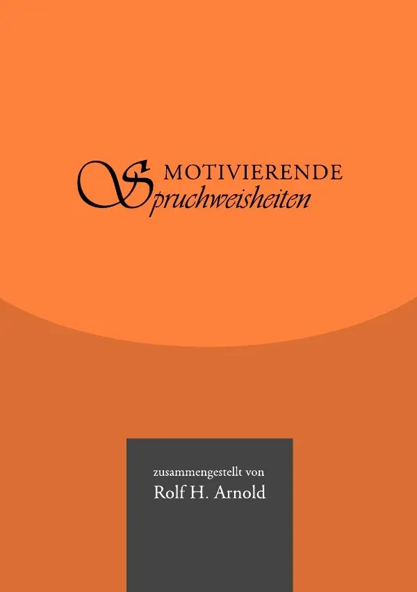 Cover: 9783844200331 | Motivierende Spruchweisheiten | Rolf H. Arnold | Taschenbuch | 88 S.