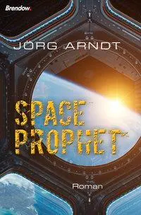 Cover: 9783961400331 | Space Prophet | Roman | Jörg Arndt | Taschenbuch | 335 S. | Deutsch
