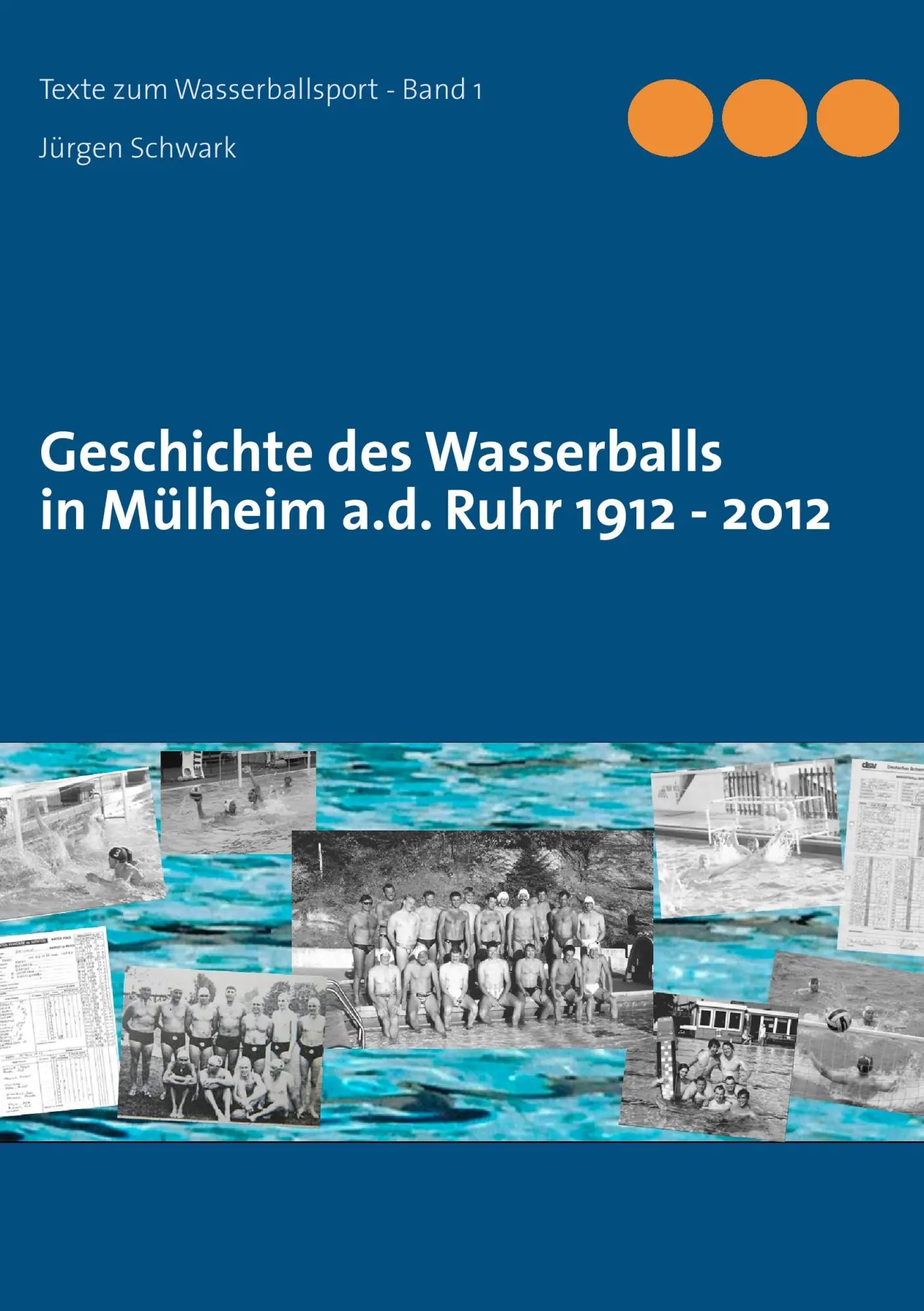 Cover: 9783844810431 | Geschichte des Wasserballs in Mülheim a.d. Ruhr 1912 - 2012 | Schwark