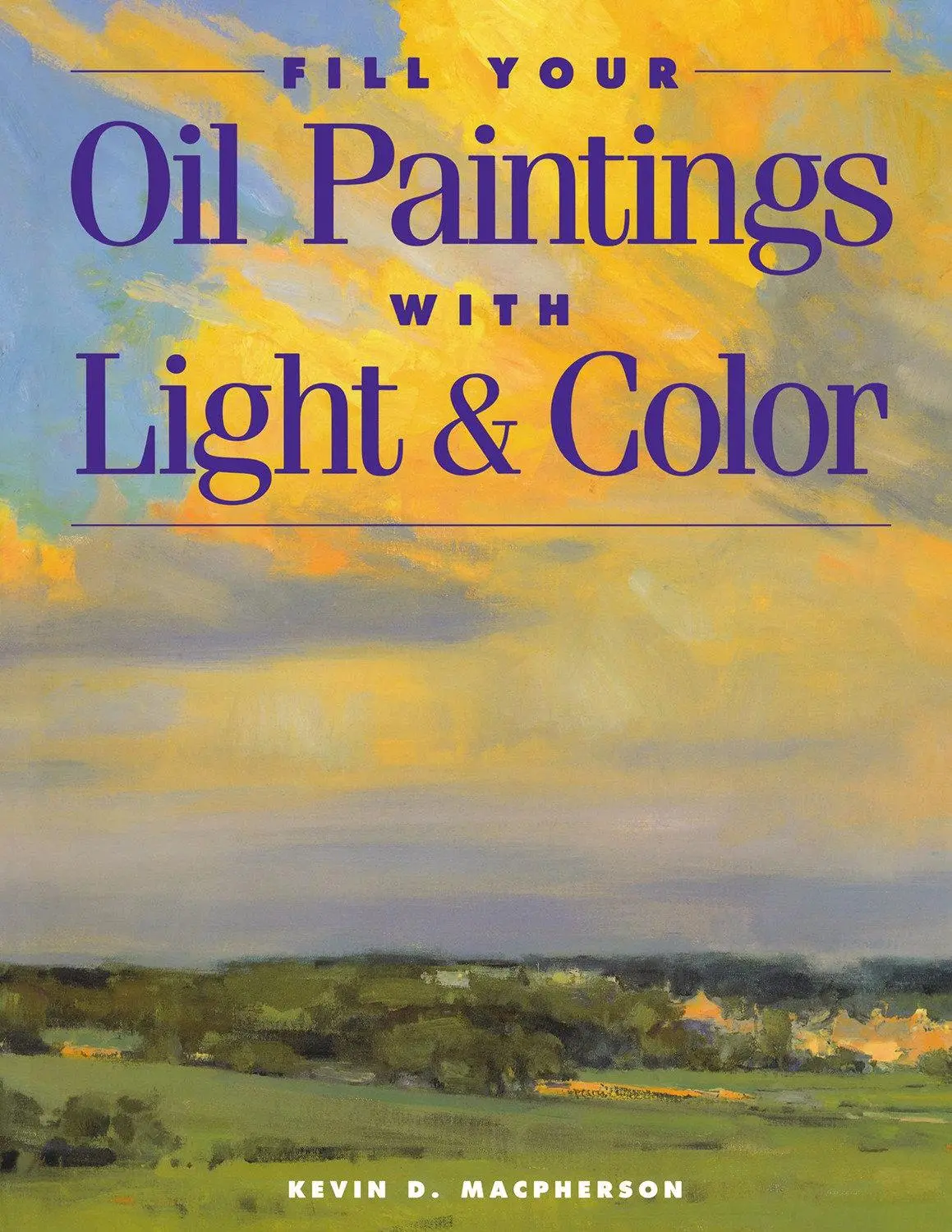 Cover: 9781581800531 | Fill Your Oil Paintings with Light &amp; Color | Kevin Macpherson | Buch