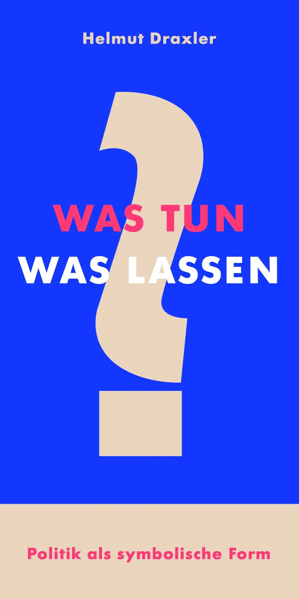 Cover: 9783982410531 | Was tun? Was lassen? | Politik als symbolische Form | Helmut Draxler