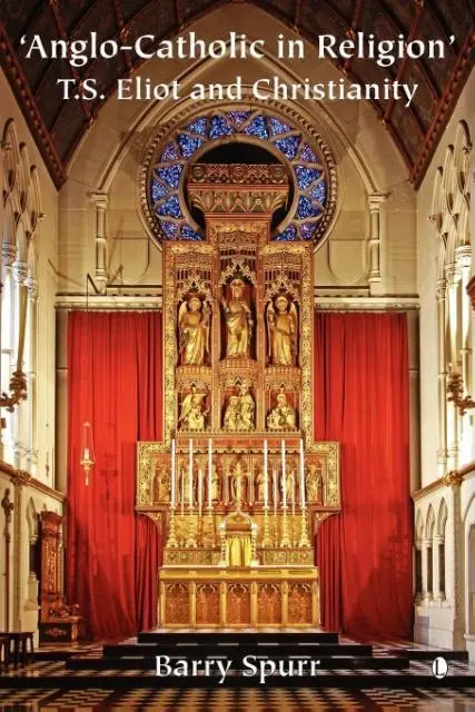 Cover: 9780718830731 | Anglo-Catholic in Religion | T.S. Eliot and Christianity | Barry Spurr