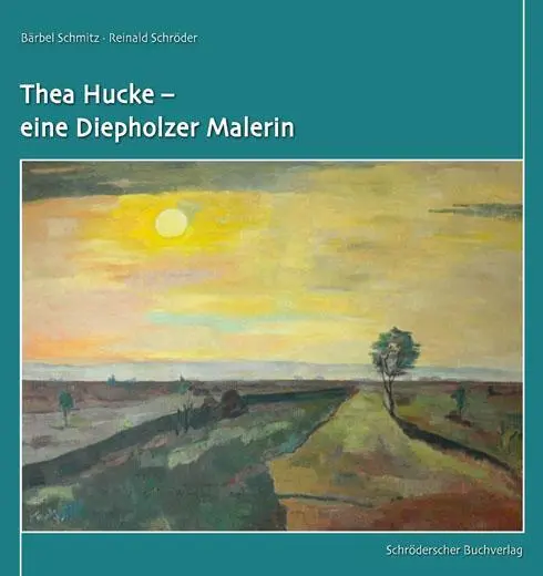 Cover: 9783897280731 | Thea Hucke - eine Diepholzer Malerin | Bärbel Schmitz (u. a.) | Buch