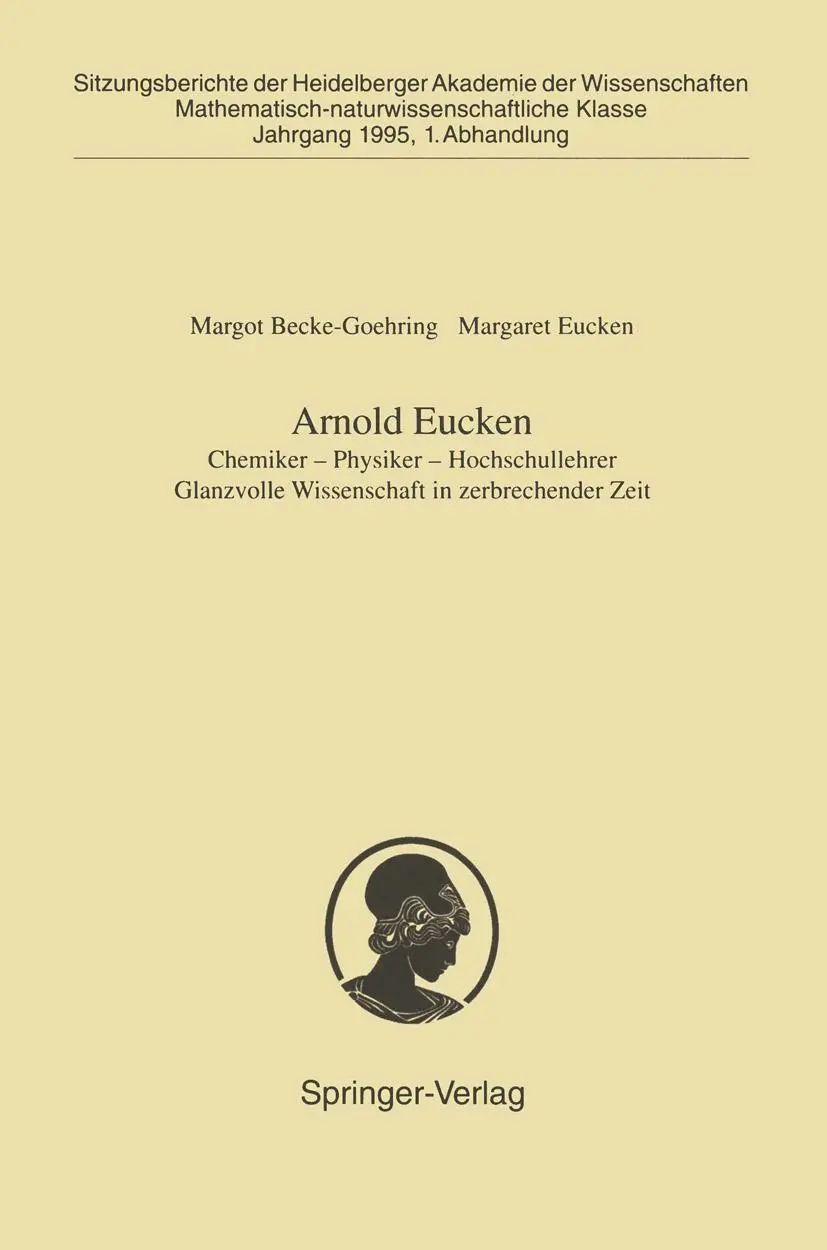 Arnold Eucken: Chemiker  -  Physiker  -  Hochschullehrer Glanzvolle Wissenschaft in zerbrechender Zeit (Sitzungsberichte der Heidelberger Akademie der Wissenschaften / Sitzungsber.Heidelberg 95)