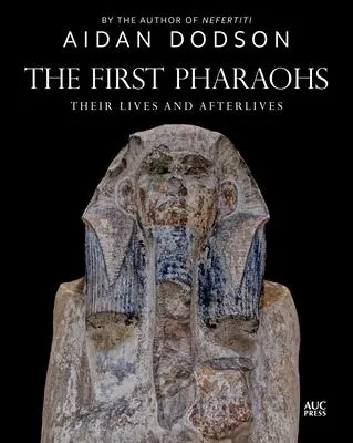 Cover: 9781649030931 | The First Pharaohs | Their Lives and Afterlives | Aidan Dodson | Buch