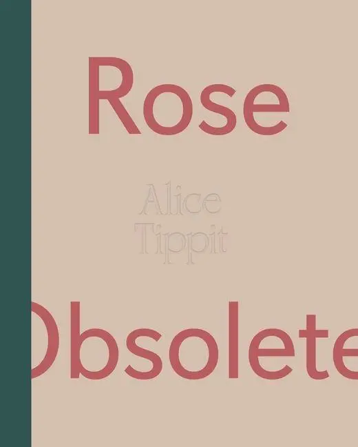 Cover: 9781737760931 | Alice Tippit: Rose Obsolete | Alice Tippit (u. a.) | Buch | Englisch
