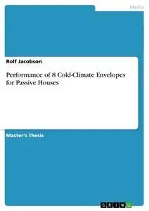Performance of 8 Cold-Climate Envelopes for Passive Houses