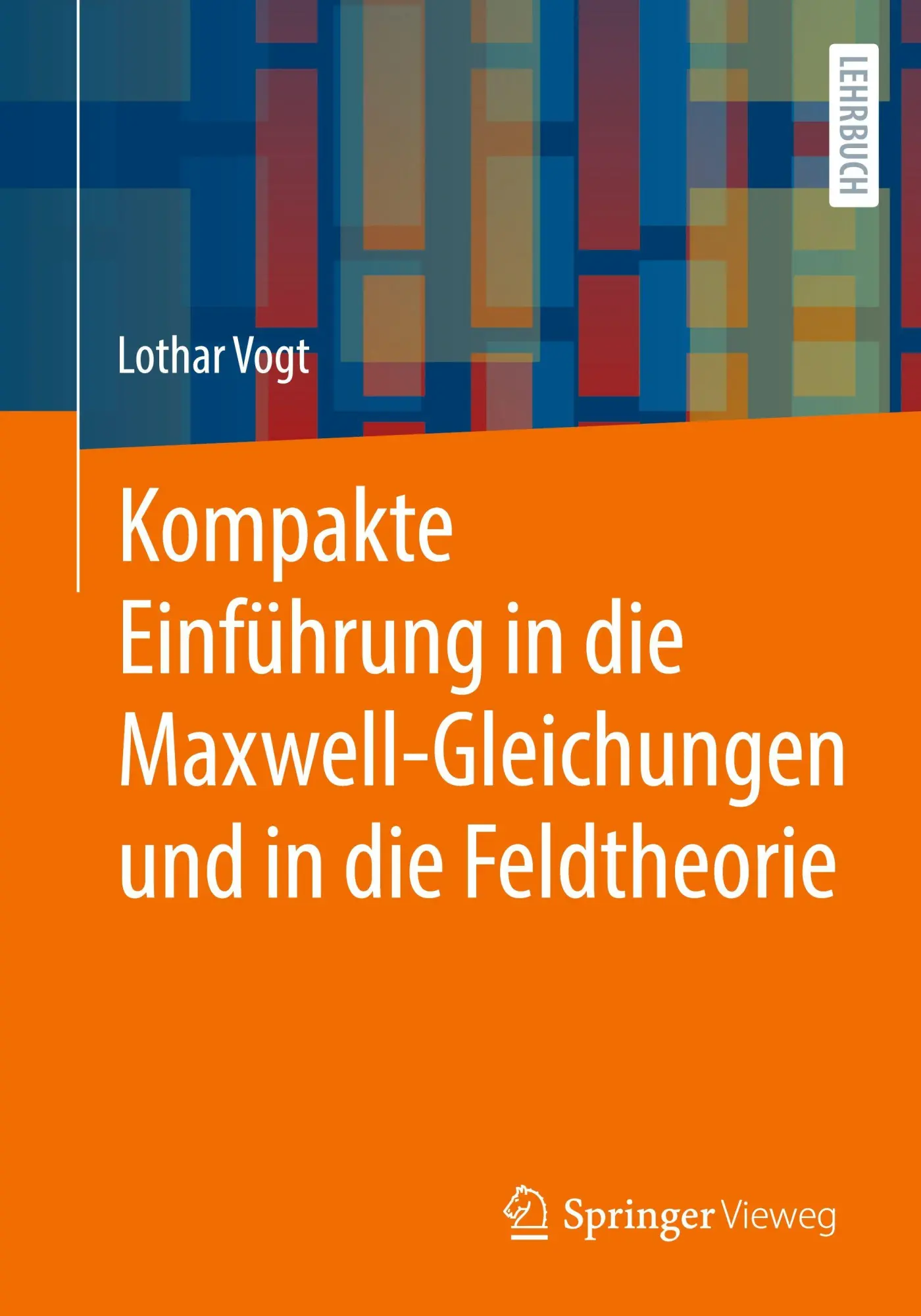 Cover: 9783662721131 | Kompakte Einführung in die Maxwell-Gleichungen und in die Feldtheorie