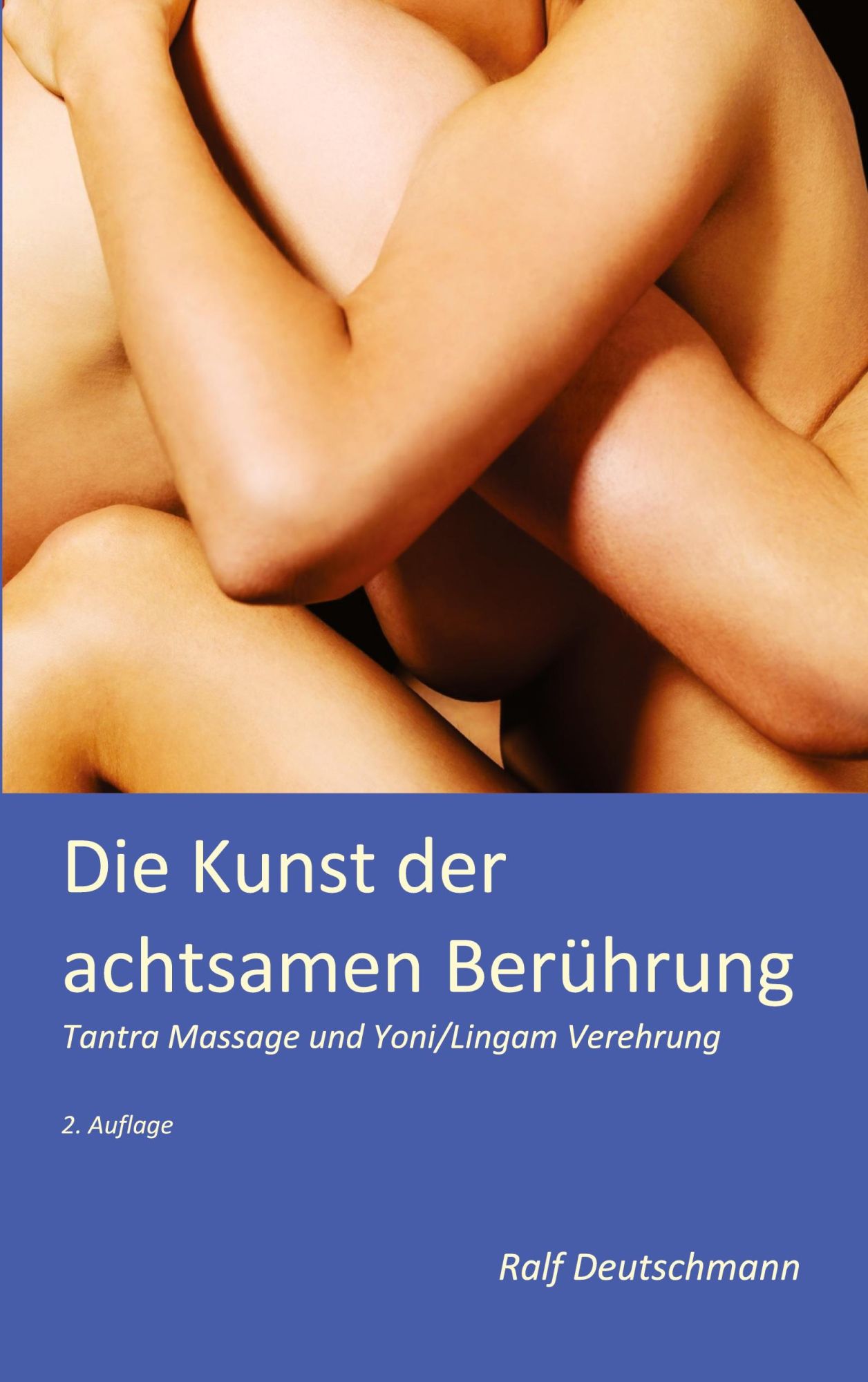 Cover: 9783753421131 | Die Kunst der achtsamen Berührung | Ralf Deutschmann | Taschenbuch