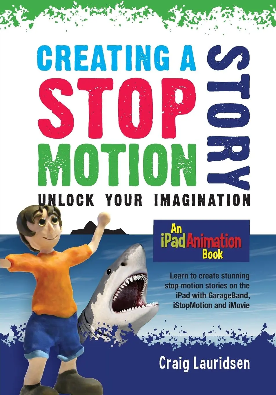 Cover: 9780473301231 | Creating a Stop Motion Story | Unlock your Imagination | Lauridsen