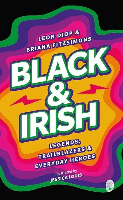 Cover: 9781915071231 | Black &amp; Irish | Legends, Trailblazers &amp; Everyday Heroes | Diop (u. a.)